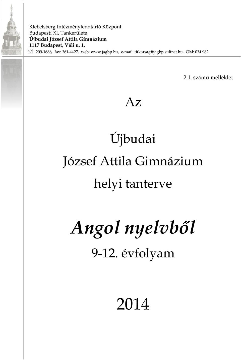 17 Budapest, Váli u. 1. 209-1686, fax: 361-4427, web: www.jagbp.
