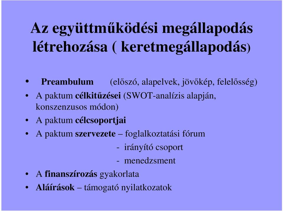 konszenzusos módon) A paktum célcsoportjai A paktum szervezete foglalkoztatási fórum