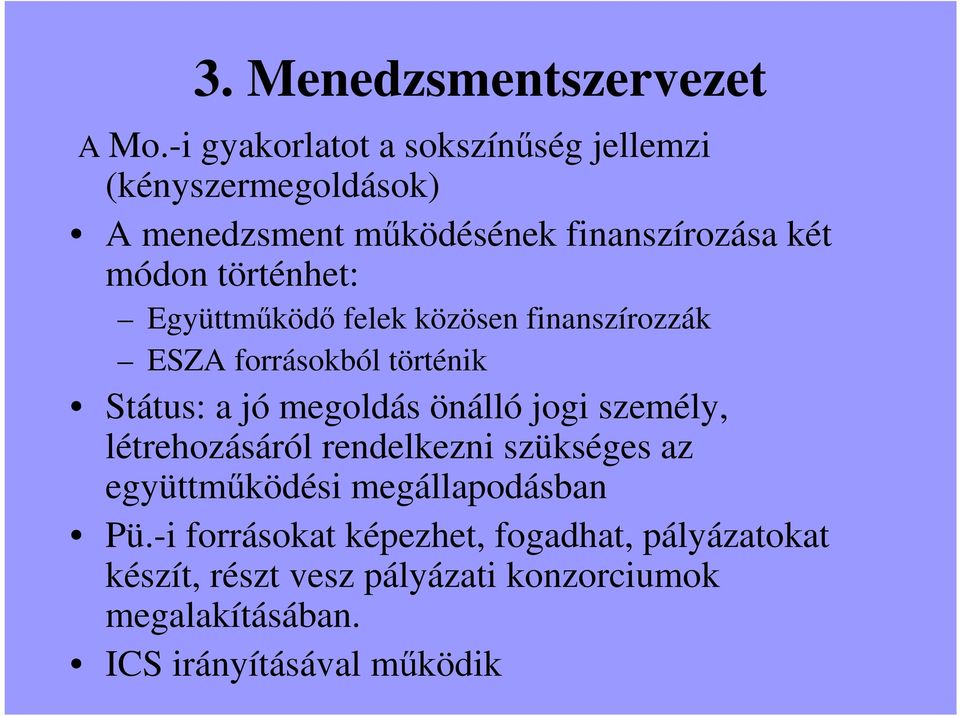 történhet: Együttmőködı felek közösen finanszírozzák ESZA forrásokból történik Státus: a jó megoldás önálló jogi