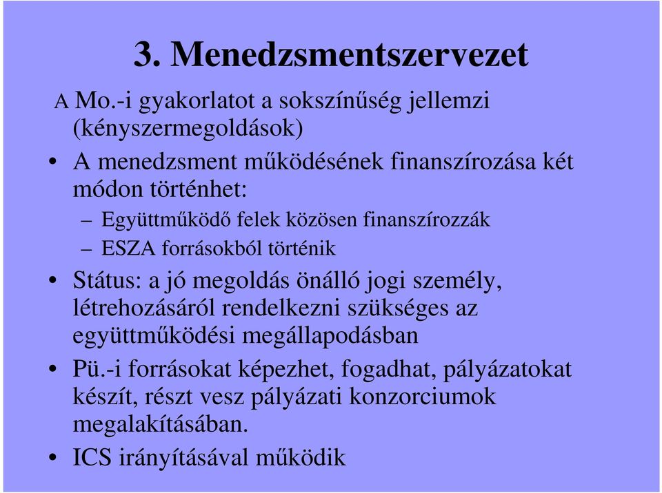 történhet: Együttmőködı felek közösen finanszírozzák ESZA forrásokból történik Státus: a jó megoldás önálló jogi