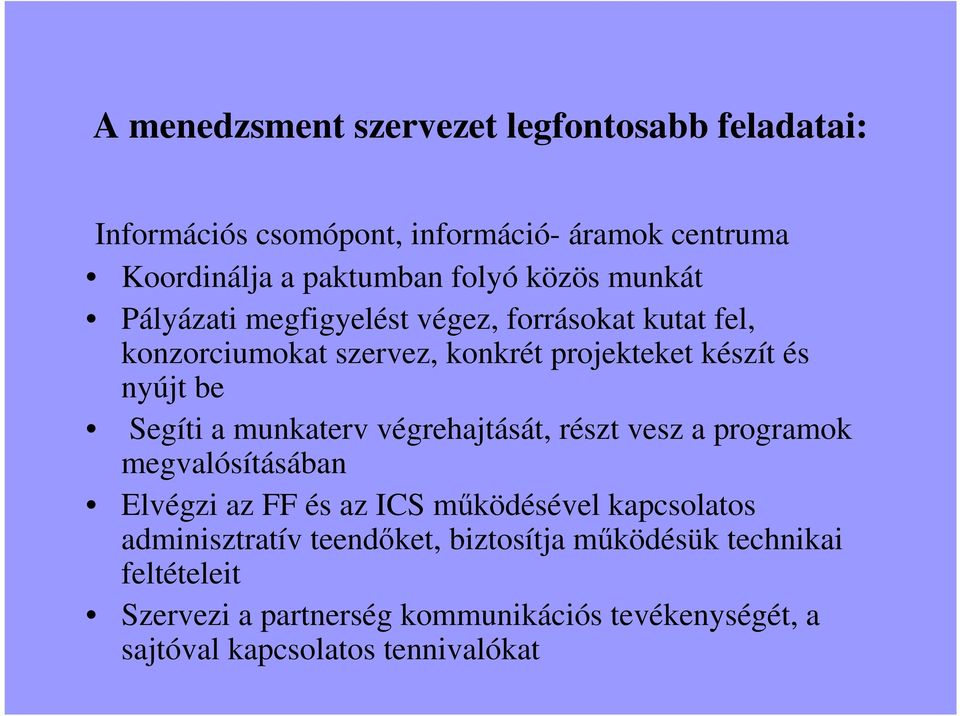 Segíti a munkaterv végrehajtását, részt vesz a programok megvalósításában Elvégzi az FF és az ICS mőködésével kapcsolatos