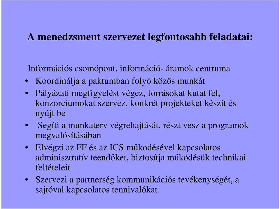 Segíti a munkaterv végrehajtását, részt vesz a programok megvalósításában Elvégzi az FF és az ICS mőködésével kapcsolatos