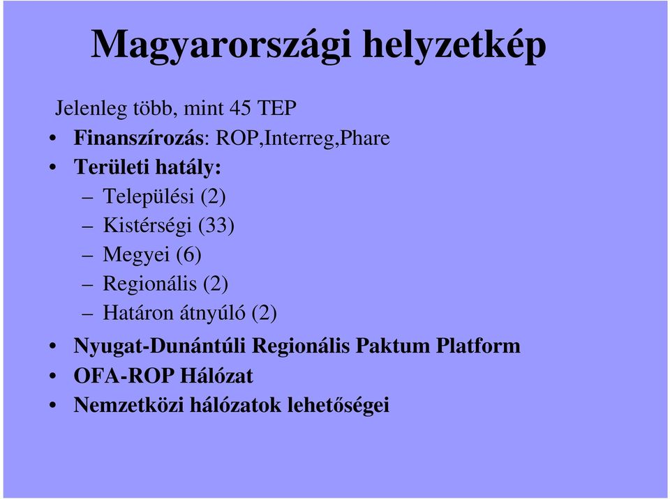 Megyei (6) Regionális (2) Határon átnyúló (2) Nyugat-Dunántúli