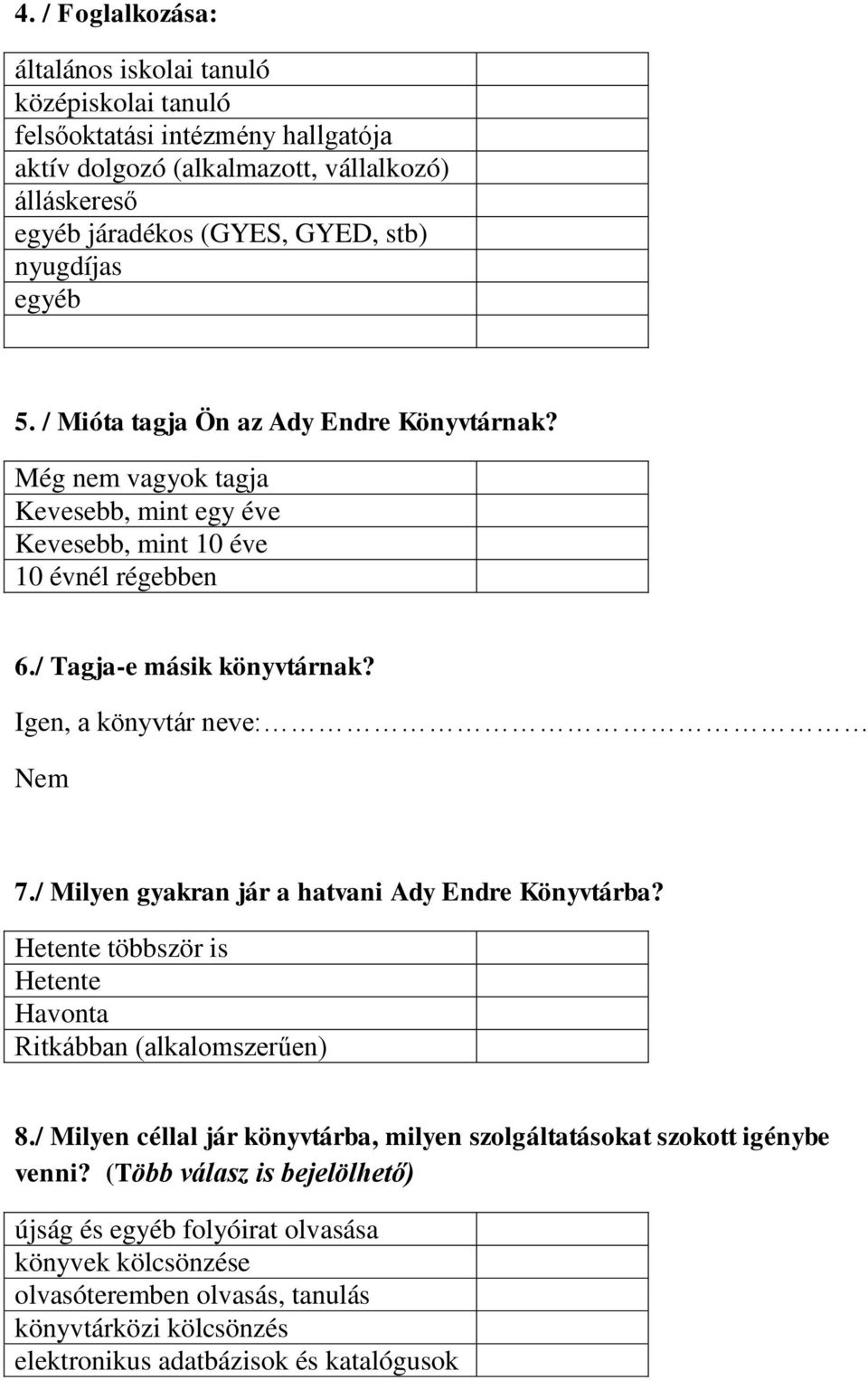 Igen, a könyvtár neve: Nem 7./ Milyen gyakran jár a hatvani Ady Endre Könyvtárba? Hetente többször is Hetente Havonta Ritkábban (alkalomszerűen) 8.