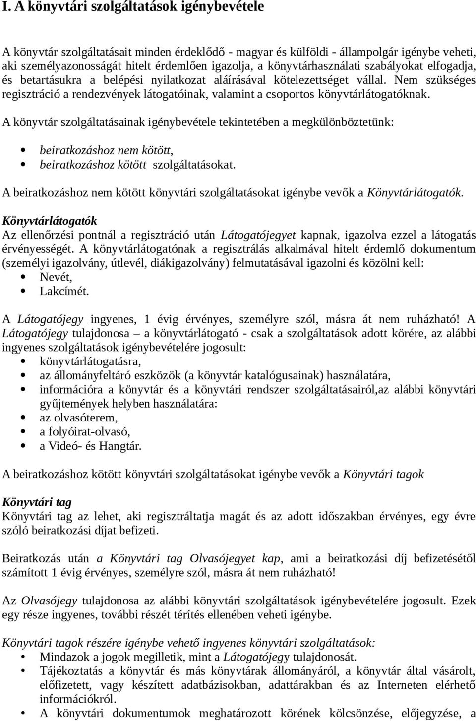 Nem szükséges regisztráció a rendezvények látogatóinak, valamint a csoportos könyvtárlátogatóknak.