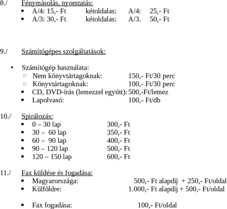 (lemezzel együtt):500,-ft/lemez Lapolvasó: 100,- Ft/db 10.