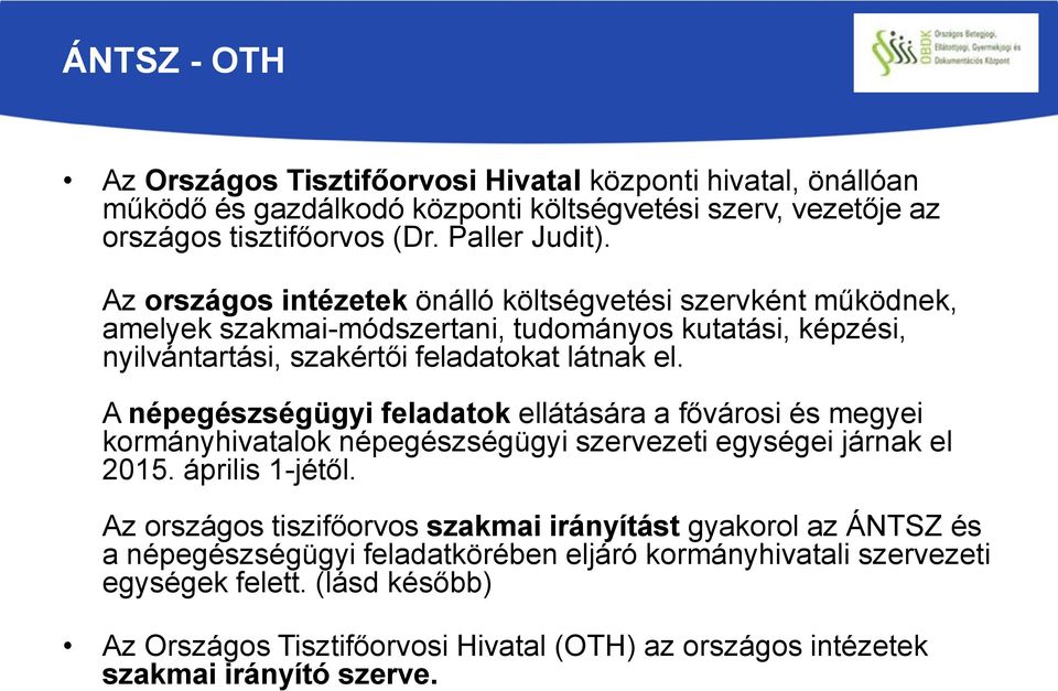 A népegészségügyi feladatok ellátására a fővárosi és megyei kormányhivatalok népegészségügyi szervezeti egységei járnak el 2015. április 1-jétől.