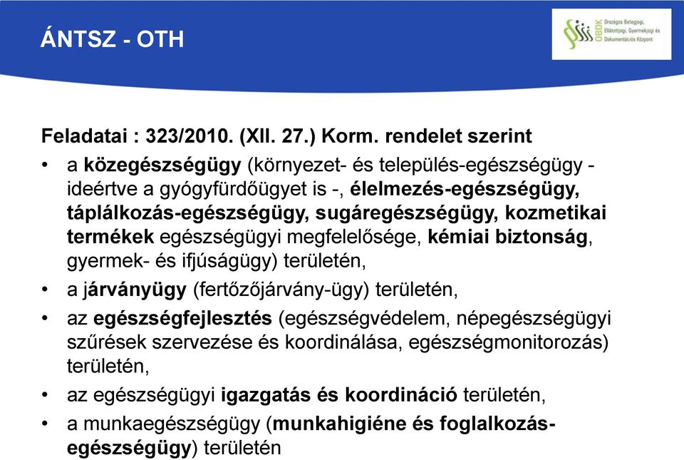 sugáregészségügy, kozmetikai termékek egészségügyi megfelelősége, kémiai biztonság, gyermek- és ifjúságügy) területén, a járványügy (fertőzőjárvány-ügy)