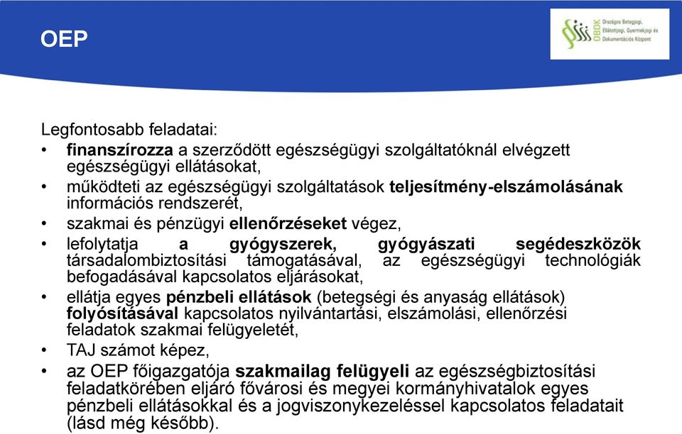 kapcsolatos eljárásokat, ellátja egyes pénzbeli ellátások (betegségi és anyaság ellátások) folyósításával kapcsolatos nyilvántartási, elszámolási, ellenőrzési feladatok szakmai felügyeletét, TAJ