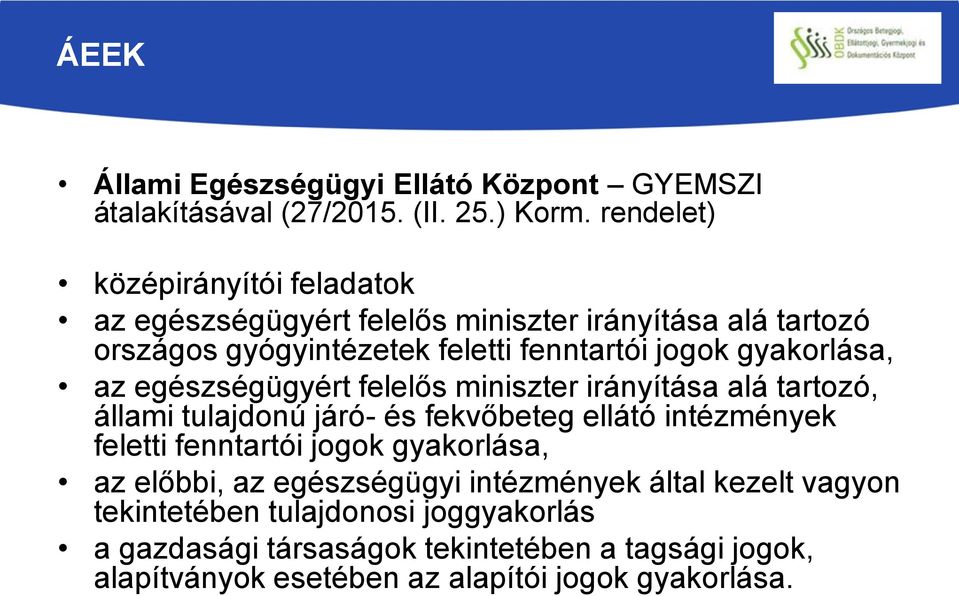 gyakorlása, az egészségügyért felelős miniszter irányítása alá tartozó, állami tulajdonú járó- és fekvőbeteg ellátó intézmények feletti fenntartói