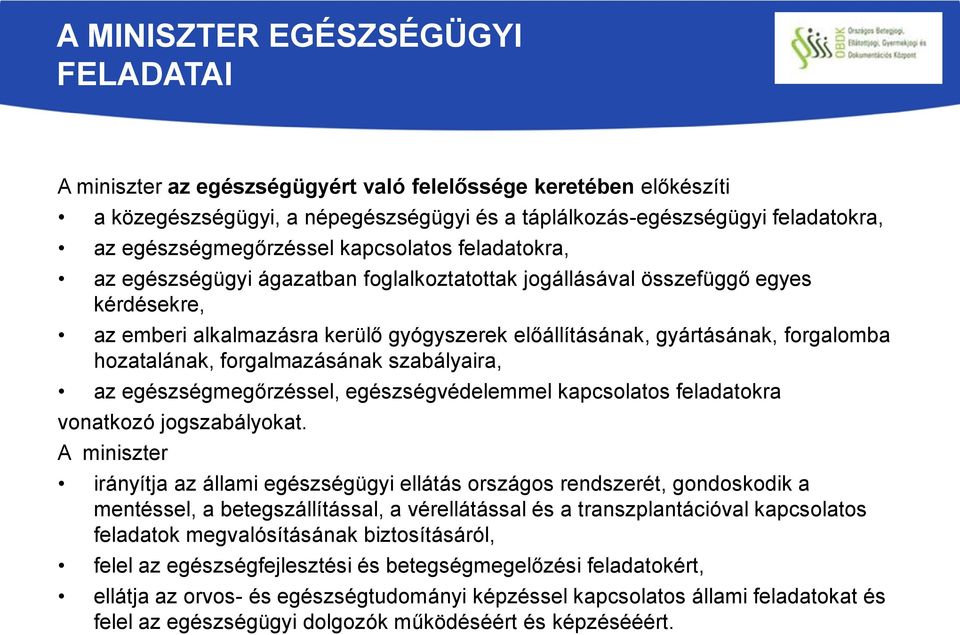 gyártásának, forgalomba hozatalának, forgalmazásának szabályaira, az egészségmegőrzéssel, egészségvédelemmel kapcsolatos feladatokra vonatkozó jogszabályokat.