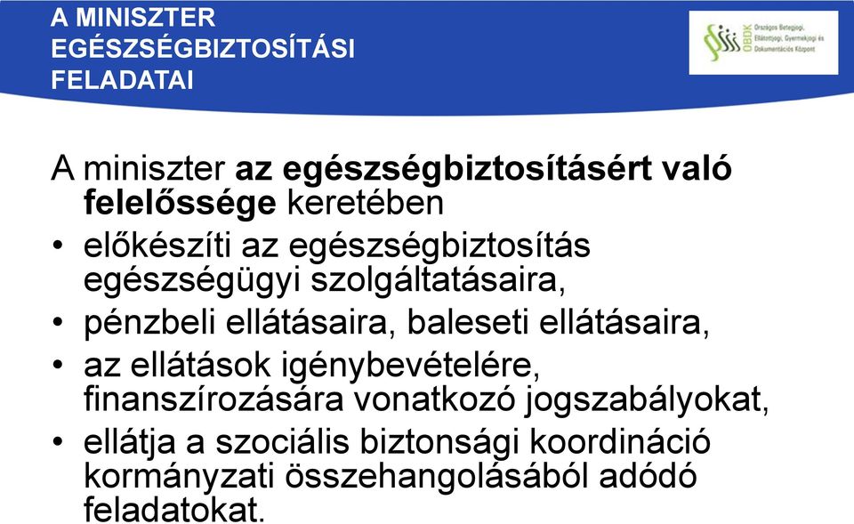 ellátásaira, baleseti ellátásaira, az ellátások igénybevételére, finanszírozására vonatkozó