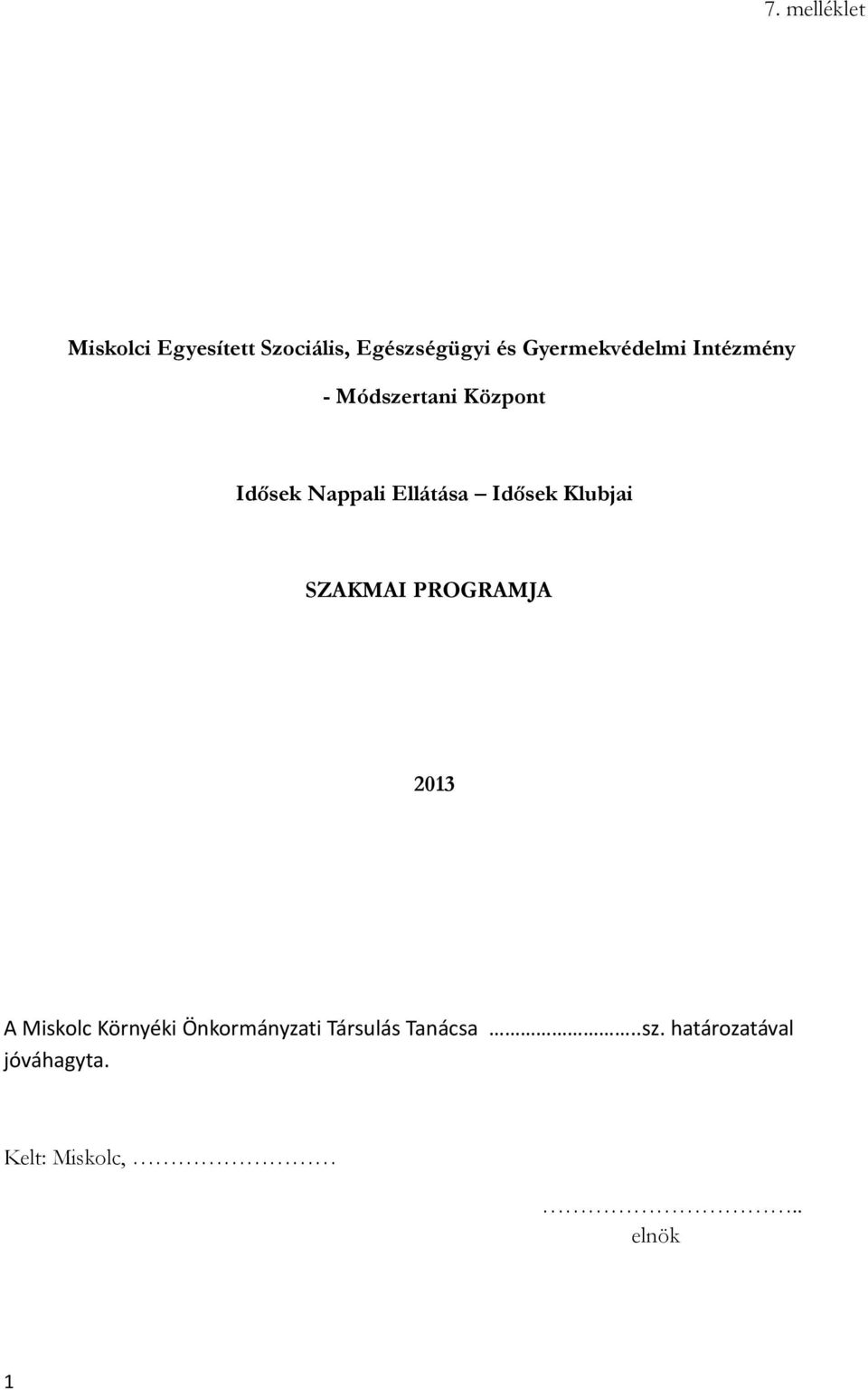 Ellátása Idősek Klubjai SZAKMAI PROGRAMJA 2013 A Miskolc Környéki