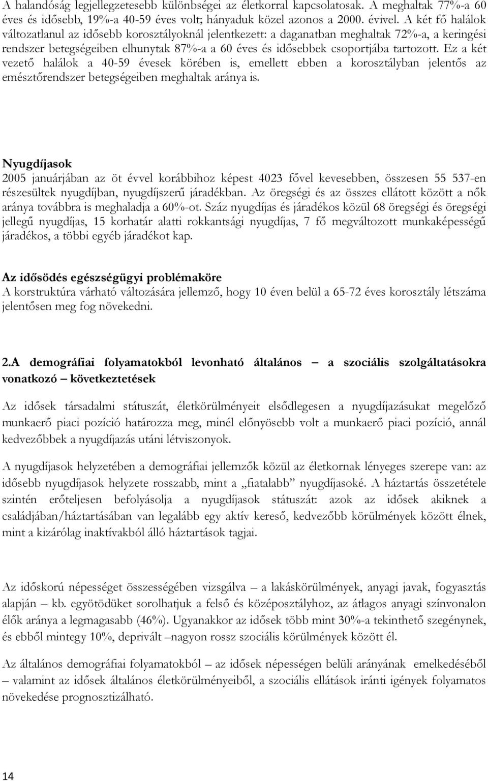 Ez a két vezető halálok a 40-59 évesek körében is, emellett ebben a korosztályban jelentős az emésztőrendszer betegségeiben meghaltak aránya is.