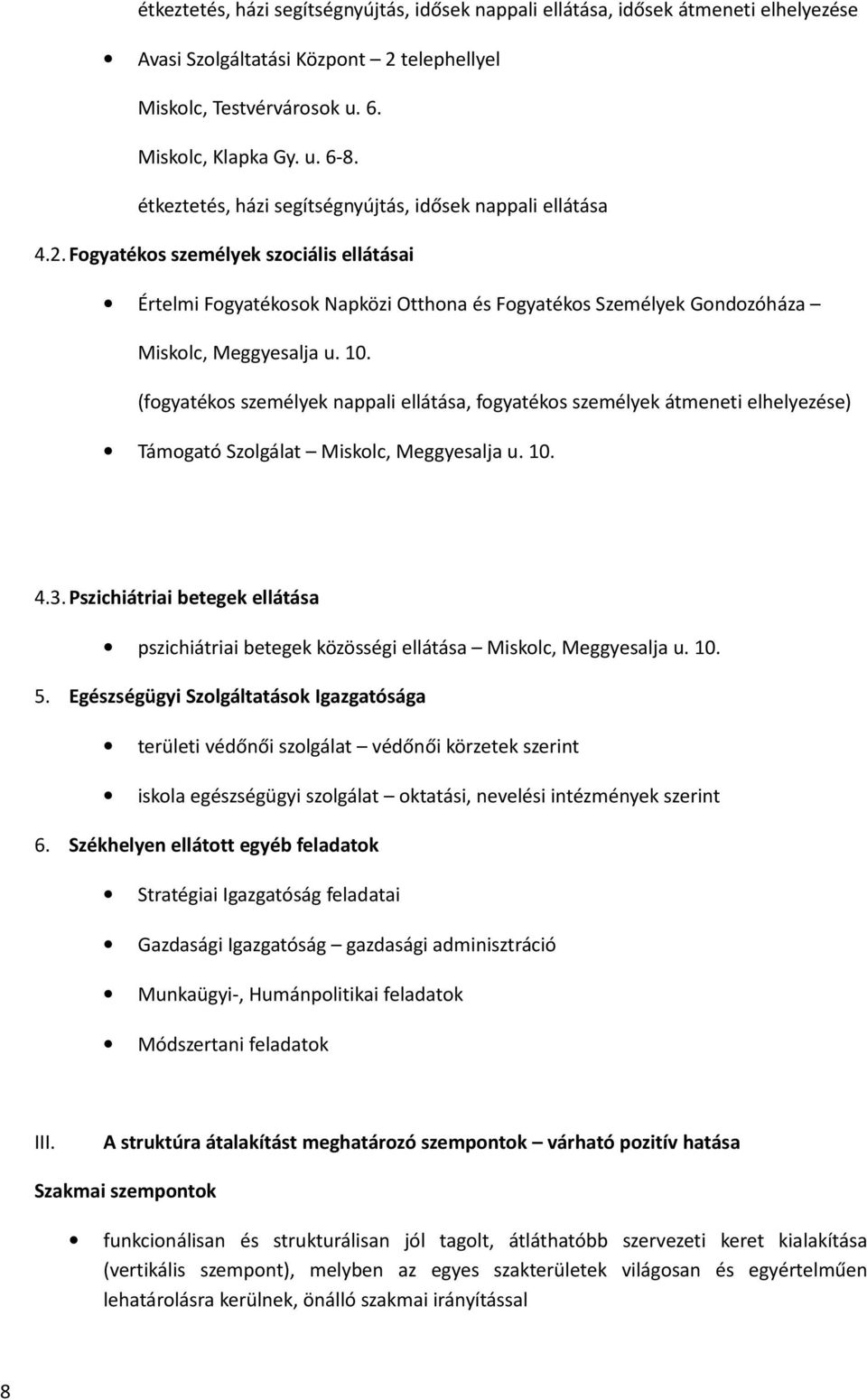 10. (fogyatékos személyek nappali ellátása, fogyatékos személyek átmeneti elhelyezése) Támogató Szolgálat Miskolc, Meggyesalja u. 10. 4.3.