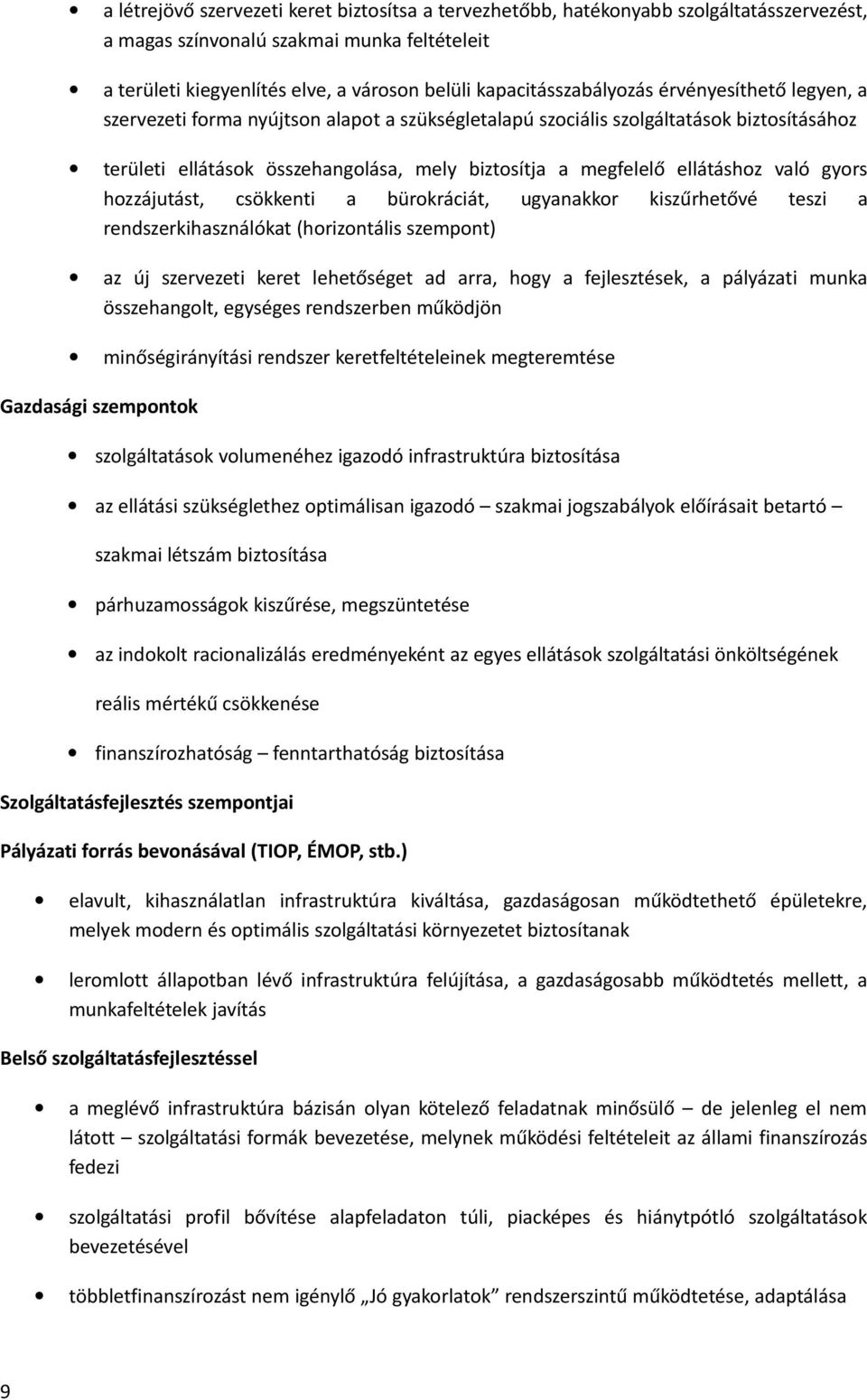 ellátáshoz való gyors hozzájutást, csökkenti a bürokráciát, ugyanakkor kiszűrhetővé teszi a rendszerkihasználókat (horizontális szempont) az új szervezeti keret lehetőséget ad arra, hogy a