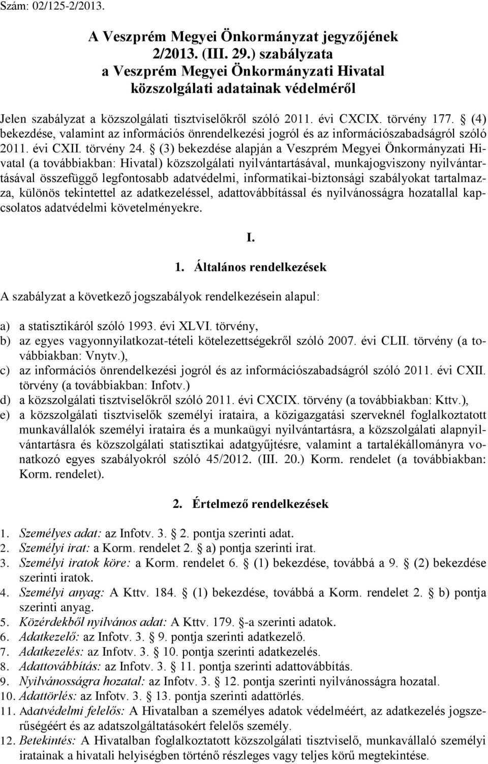 (4) bekezdése, valamint az információs önrendelkezési jogról és az információszabadságról szóló 2011. évi CXII. törvény 24.