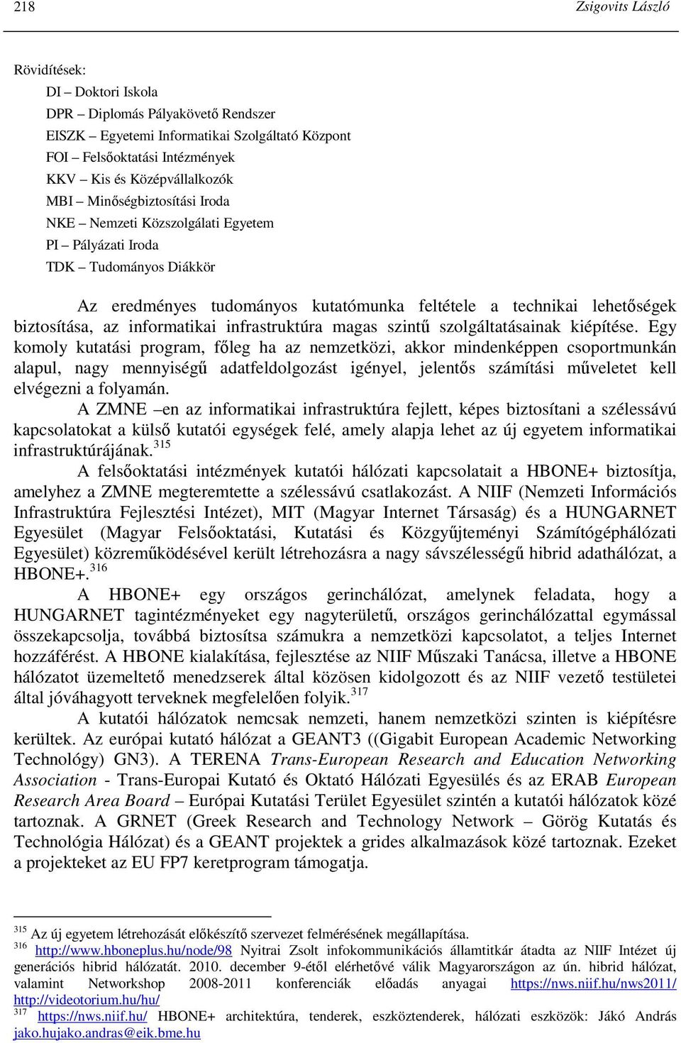 informatikai infrastruktúra magas szintő szolgáltatásainak kiépítése.