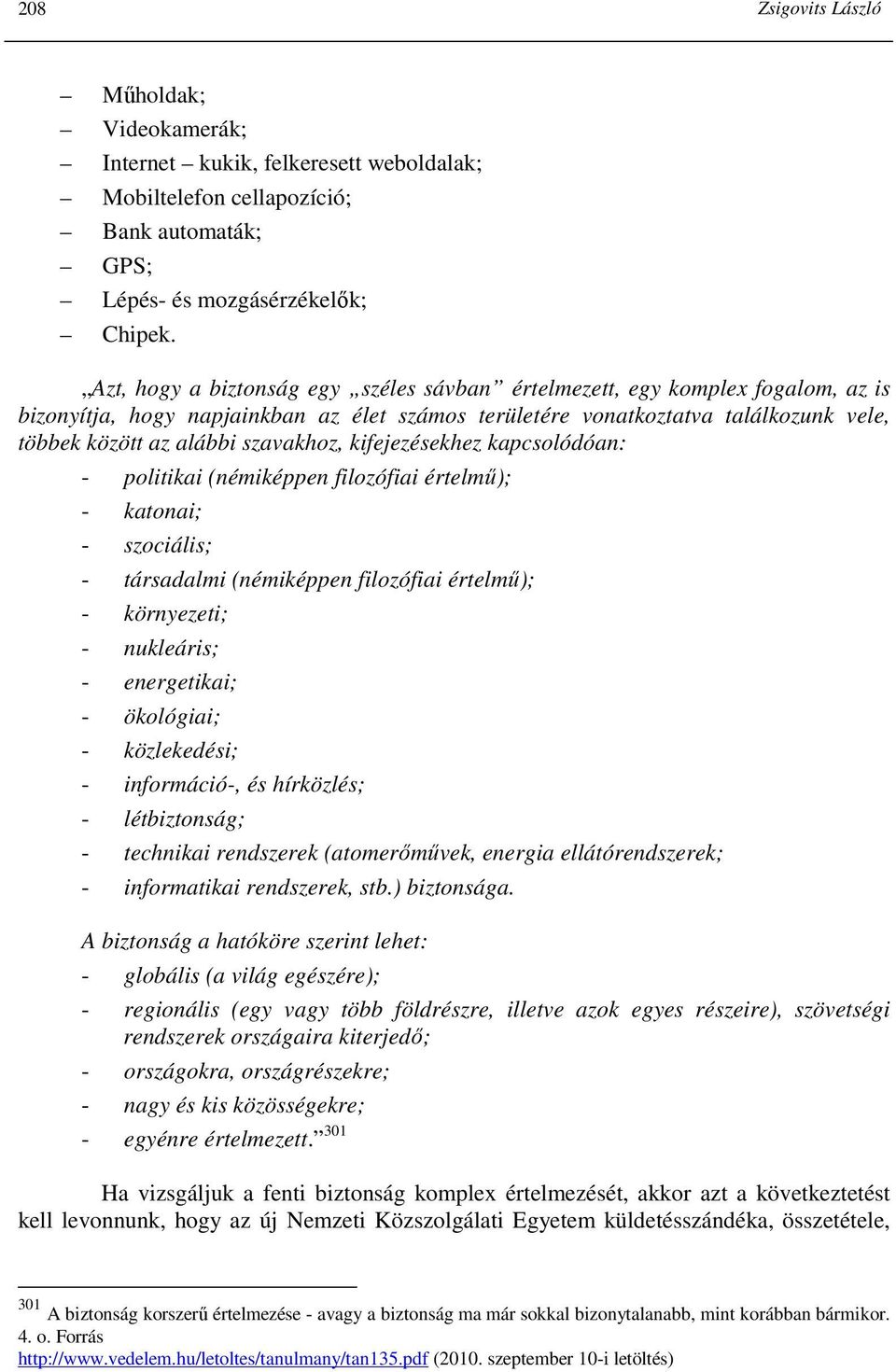 szavakhoz, kifejezésekhez kapcsolódóan: - politikai (némiképpen filozófiai értelmő); - katonai; - szociális; - társadalmi (némiképpen filozófiai értelmő); - környezeti; - nukleáris; - energetikai; -