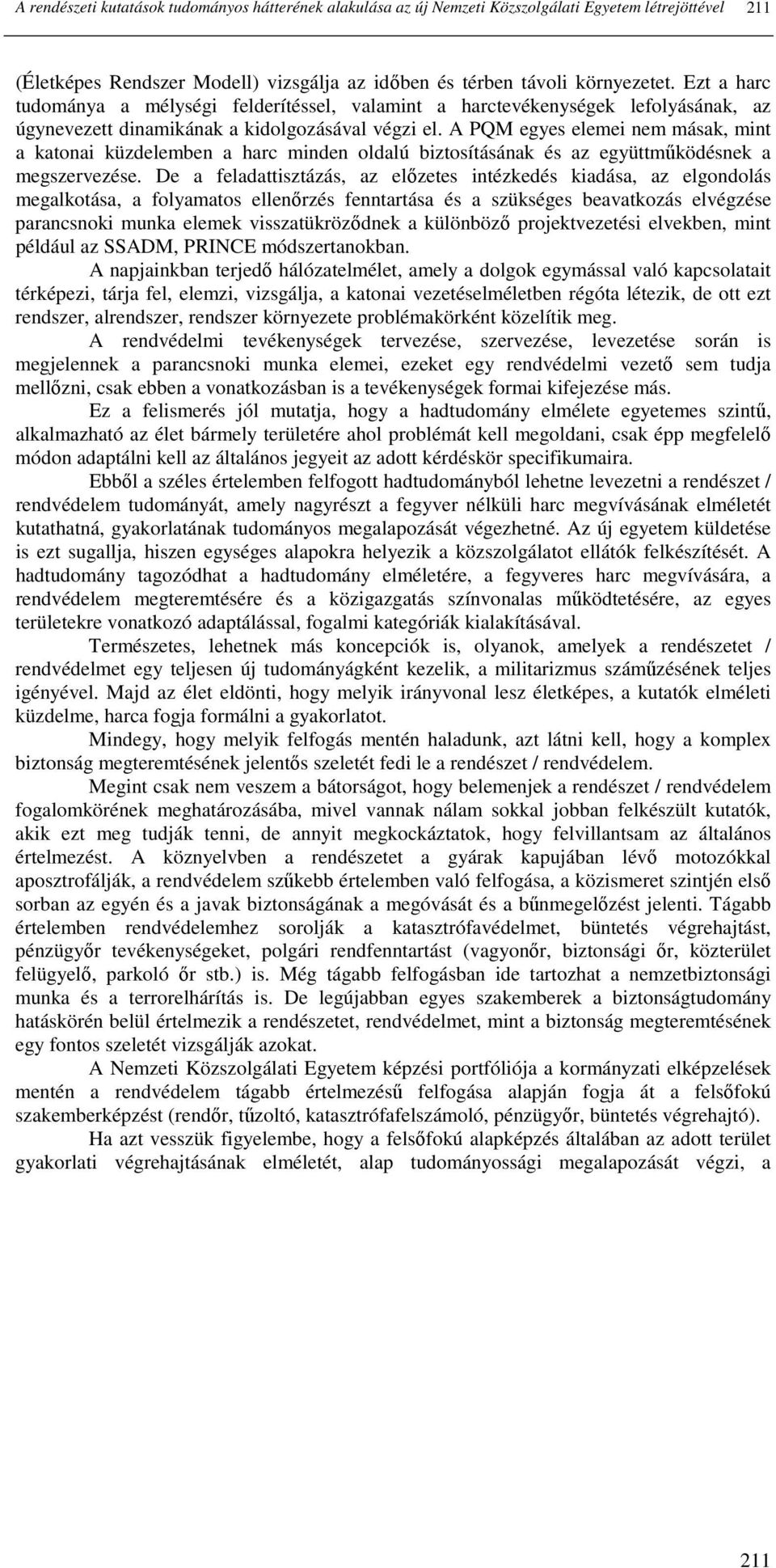 A PQM egyes elemei nem másak, mint a katonai küzdelemben a harc minden oldalú biztosításának és az együttmőködésnek a megszervezése.