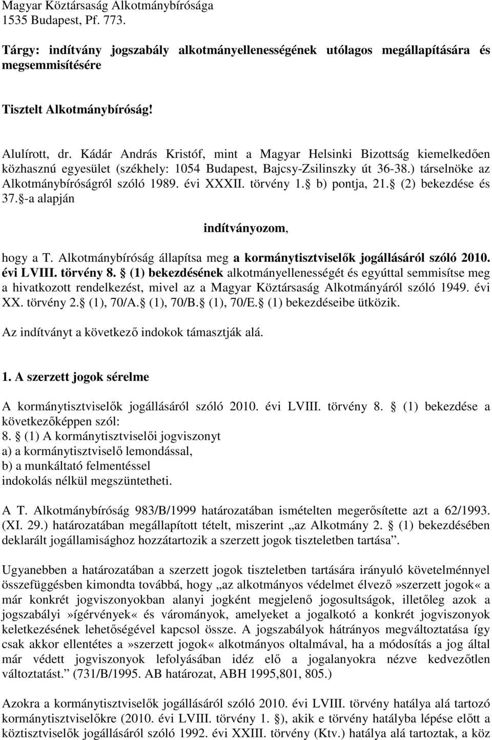 törvény 1. b) pontja, 21. (2) bekezdése és 37. -a alapján indítványozom, hogy a T. Alkotmánybíróság állapítsa meg a kormánytisztviselők jogállásáról szóló 2010. évi LVIII. törvény 8.