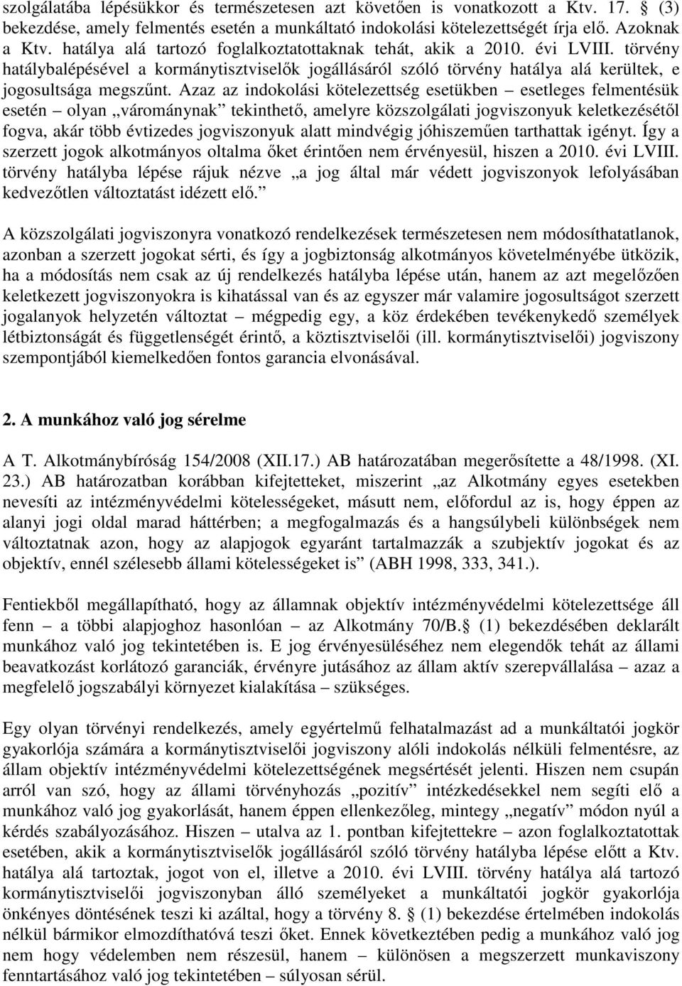 Azaz az indokolási kötelezettség esetükben esetleges felmentésük esetén olyan várománynak tekinthető, amelyre közszolgálati jogviszonyuk keletkezésétől fogva, akár több évtizedes jogviszonyuk alatt