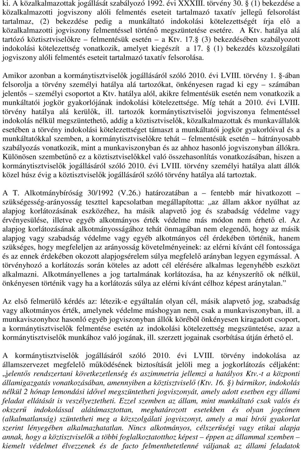 közalkalmazotti jogviszony felmentéssel történő megszüntetése esetére. A Ktv. hatálya alá tartózó köztisztviselőkre felmentésük esetén a Ktv. 17.