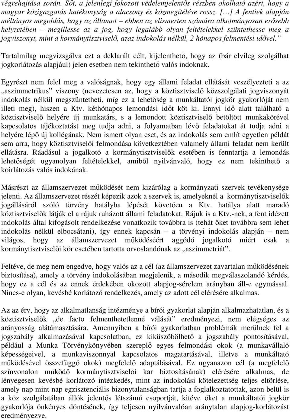 jogviszonyt, mint a kormánytisztviselő, azaz indokolás nélkül, 2 hónapos felmentési idővel.