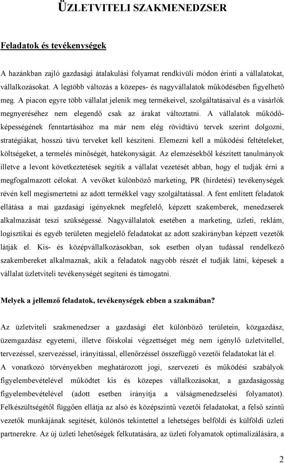 A piacon egyre több vállalat jelenik meg termékeivel, szolgáltatásaival és a vásárlók megnyeréséhez nem elegendő csak az árakat változtatni.