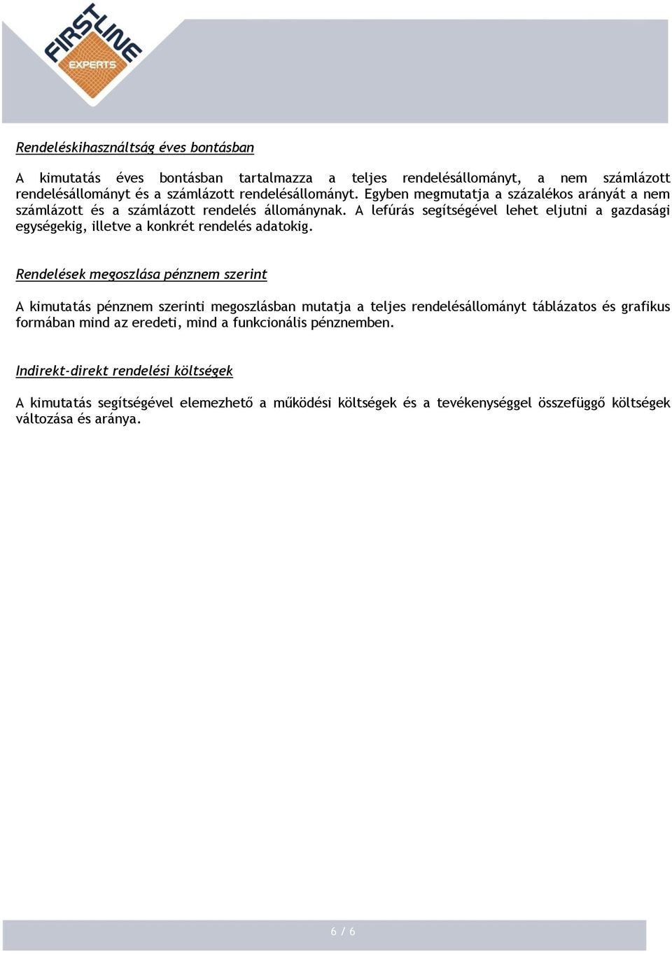 A lefúrás segítségével lehet eljutni a gazdasági egységekig, illetve a konkrét rendelés adatokig.
