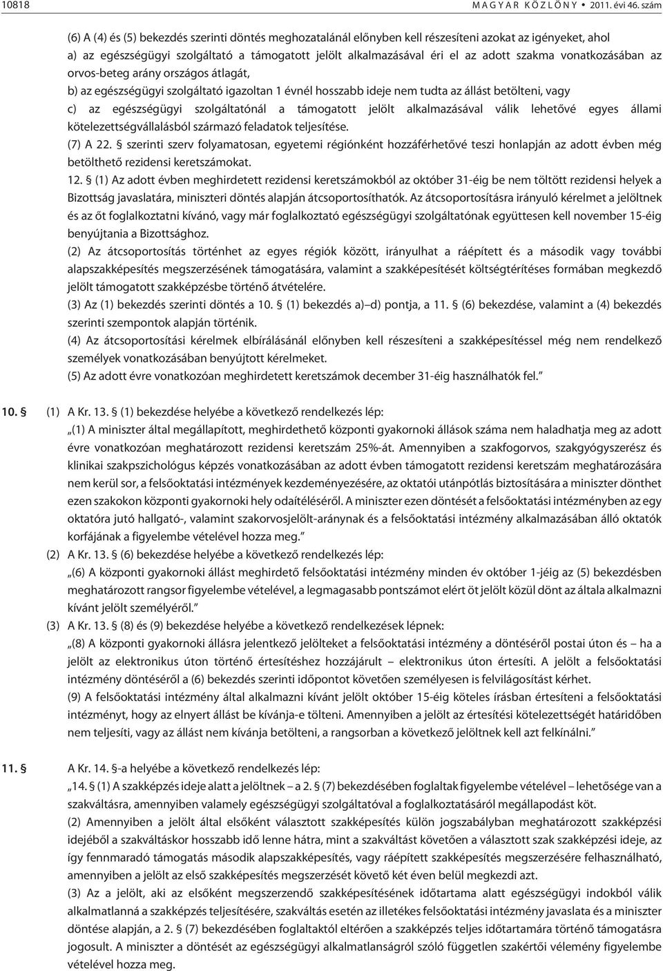 szakma vonatkozásában az orvos-beteg arány országos átlagát, b) az egészségügyi szolgáltató igazoltan 1 évnél hosszabb ideje nem tudta az állást betölteni, vagy c) az egészségügyi szolgáltatónál a