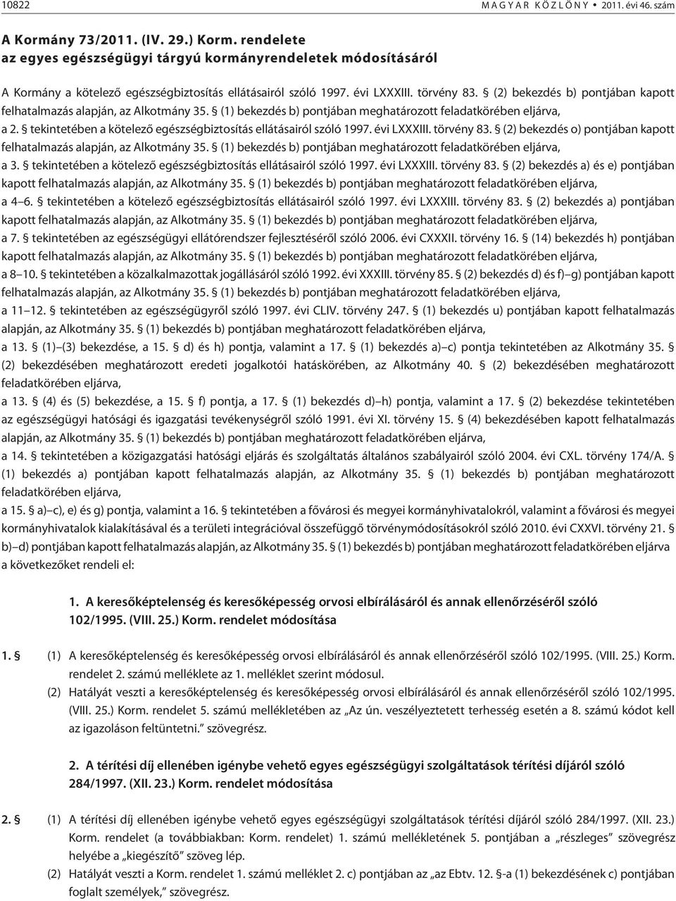 (2) bekezdés b) pontjában kapott felhatalmazás alapján, az Alkotmány 35. (1) bekezdés b) pontjában meghatározott feladatkörében eljárva, a 2.