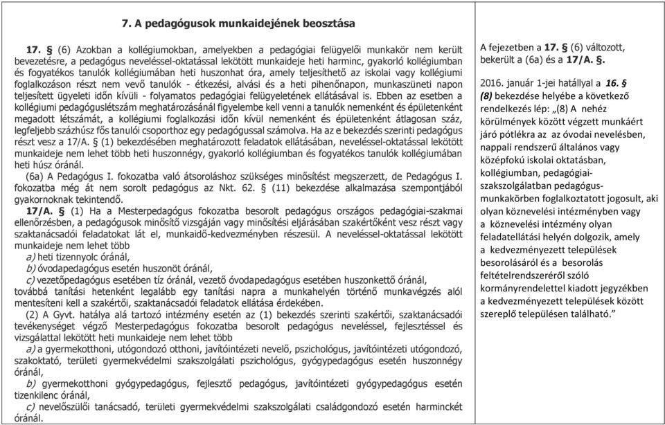 fogyatékos tanulók kollégiumában heti huszonhat óra, amely teljesíthető az iskolai vagy kollégiumi foglalkozáson részt nem vevő tanulók - étkezési, alvási és a heti pihenőnapon, munkaszüneti napon