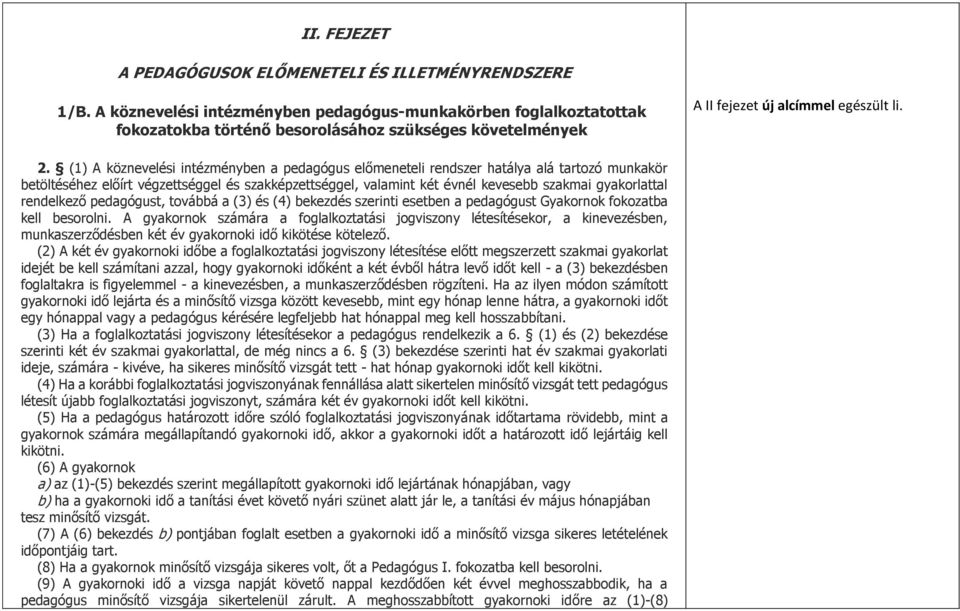 (1) A köznevelési intézményben a pedagógus előmeneteli rendszer hatálya alá tartozó munkakör betöltéséhez előírt végzettséggel és szakképzettséggel, valamint két évnél kevesebb szakmai gyakorlattal