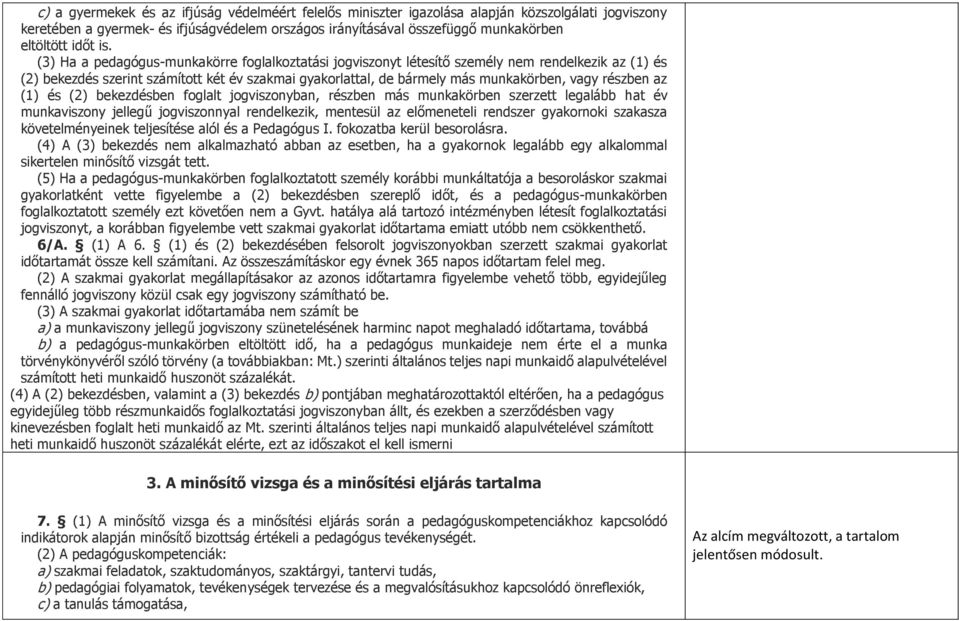 (3) Ha a pedagógus-munkakörre foglalkoztatási jogviszonyt létesítő személy nem rendelkezik az (1) és (2) bekezdés szerint számított két év szakmai gyakorlattal, de bármely más munkakörben, vagy