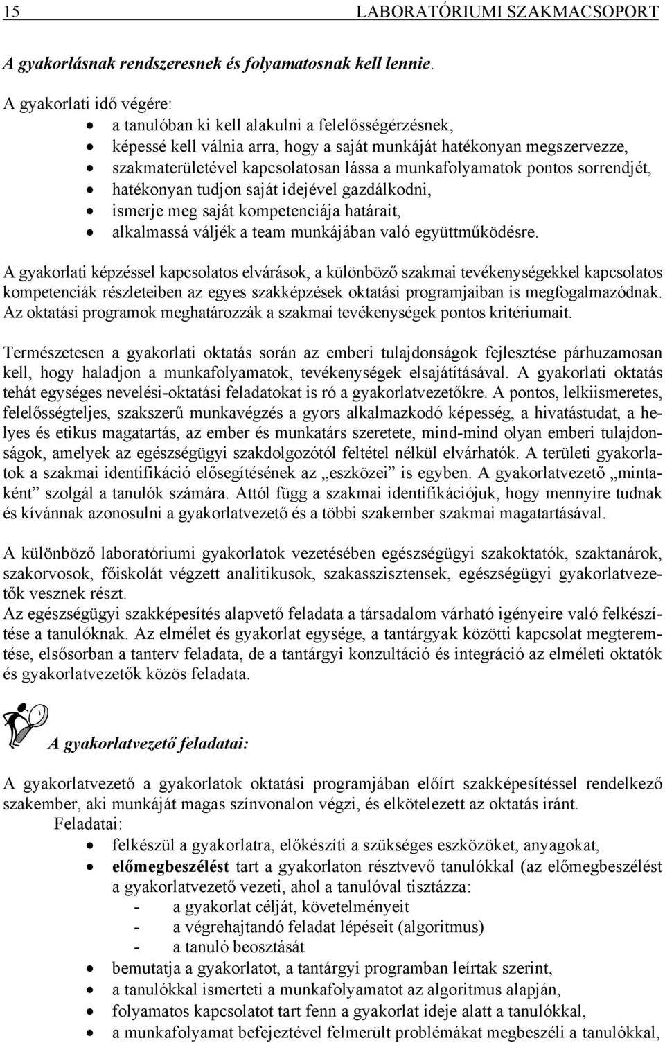 munkafolyamatok pontos sorrendjét, hatékonyan tudjon saját idejével gazdálkodni, ismerje meg saját kompetenciája határait, alkalmassá váljék a team munkájában való együttműködésre.