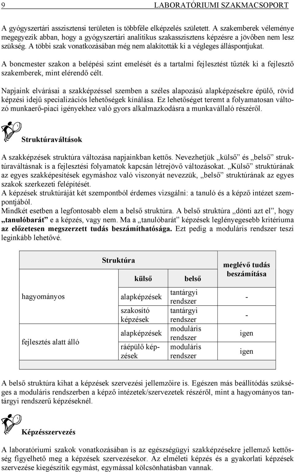 A többi szak vonatkozásában még nem alakították ki a végleges álláspontjukat.