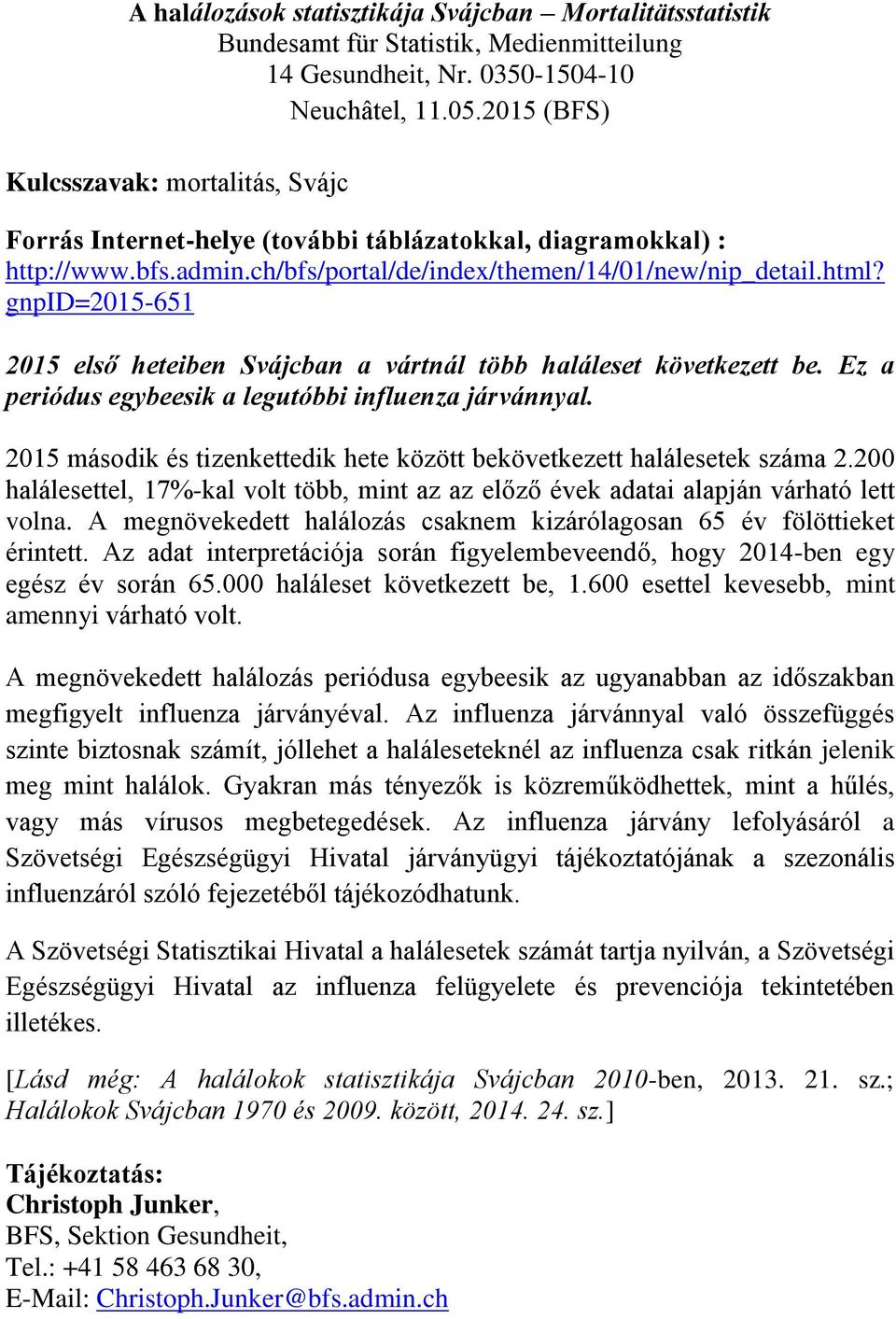 gnpid=2015-651 2015 első heteiben Svájcban a vártnál több haláleset következett be. Ez a periódus egybeesik a legutóbbi influenza járvánnyal.