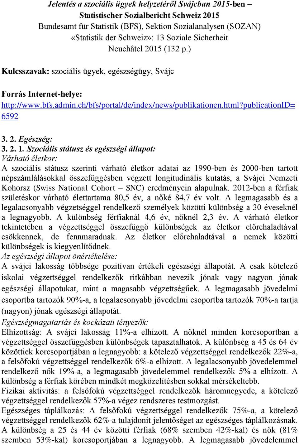 2. 1. Szociális státusz és egészségi állapot: Várható életkor: A szociális státusz szerinti várható életkor adatai az 1990-ben és 2000-ben tartott népszámlálásokkal összefüggésben végzett