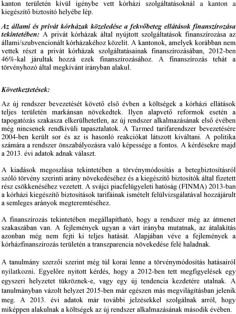közelít. A kantonok, amelyek korábban nem vettek részt a privát kórházak szolgáltatásainak finanszírozásában, 2012-ben 46%-kal járultak hozzá ezek finanszírozásához.