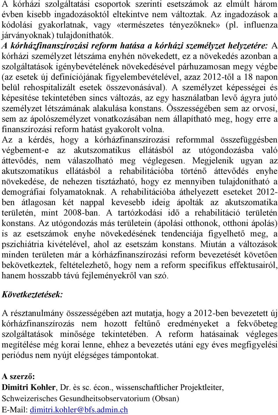 A kórházfinanszírozási reform hatása a kórházi személyzet helyzetére: A kórházi személyzet létszáma enyhén növekedett, ez a növekedés azonban a szolgáltatások igénybevételének növekedésével