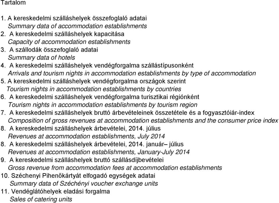 A kereskedelmi szálláshelyek vendégforgalma szállástípusonként Arrivals and tourism nights in accommodation establishments by type of accommodation 5.