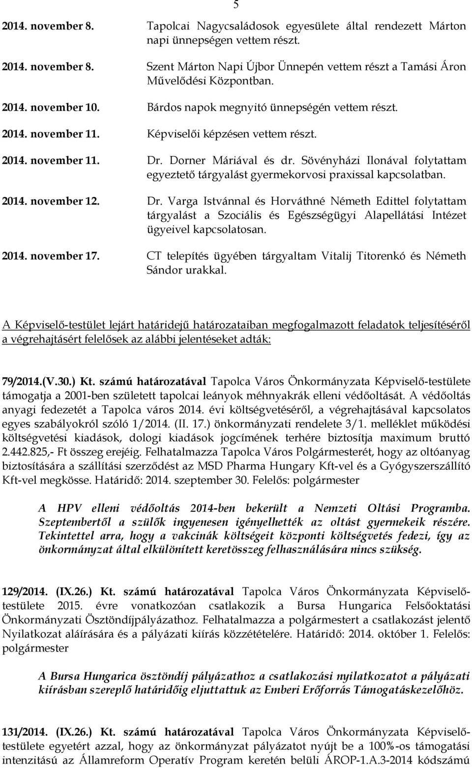 Sövényházi Ilonával folytattam egyeztető tárgyalást gyermekorvosi praxissal kapcsolatban. 2014. november 12. Dr.