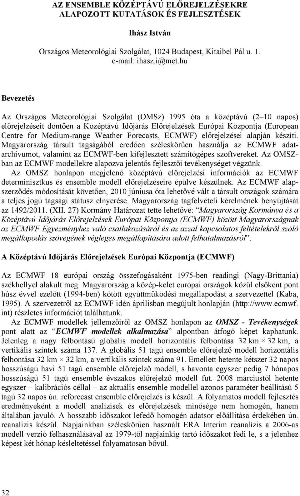 Weather Forecasts, ECMWF) előrejelzései alapján készíti.