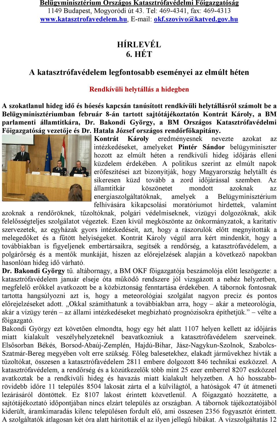 Belügyminisztériumban február 8-án tartott sajtótájékoztatón Kontrát Károly, a BM parlamenti államtitkára, Dr. Bakondi György, a BM Országos Katasztrófavédelmi Főigazgatóság vezetője és Dr.