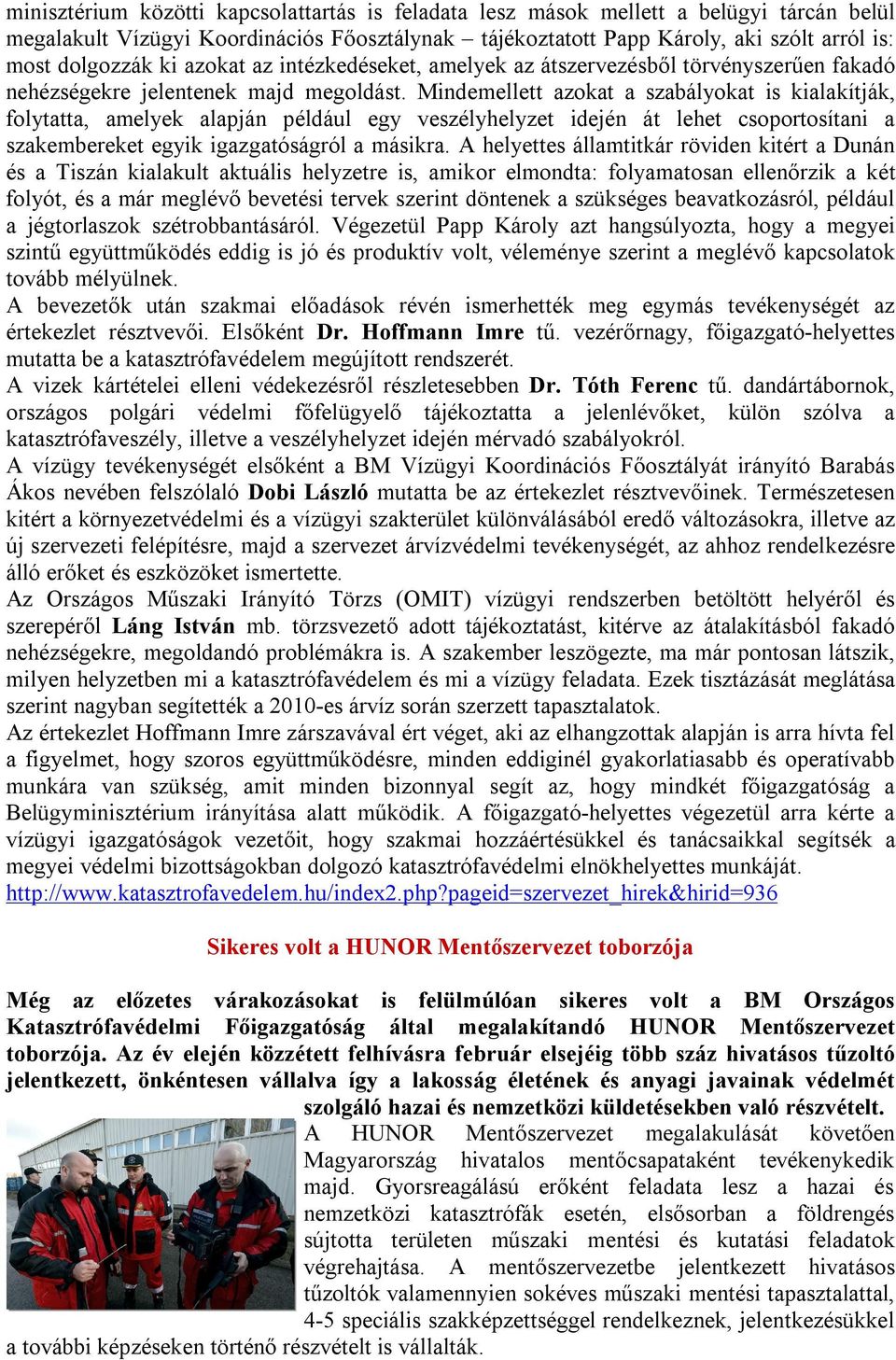 Mindemellett azokat a szabályokat is kialakítják, folytatta, amelyek alapján például egy veszélyhelyzet idején át lehet csoportosítani a szakembereket egyik igazgatóságról a másikra.