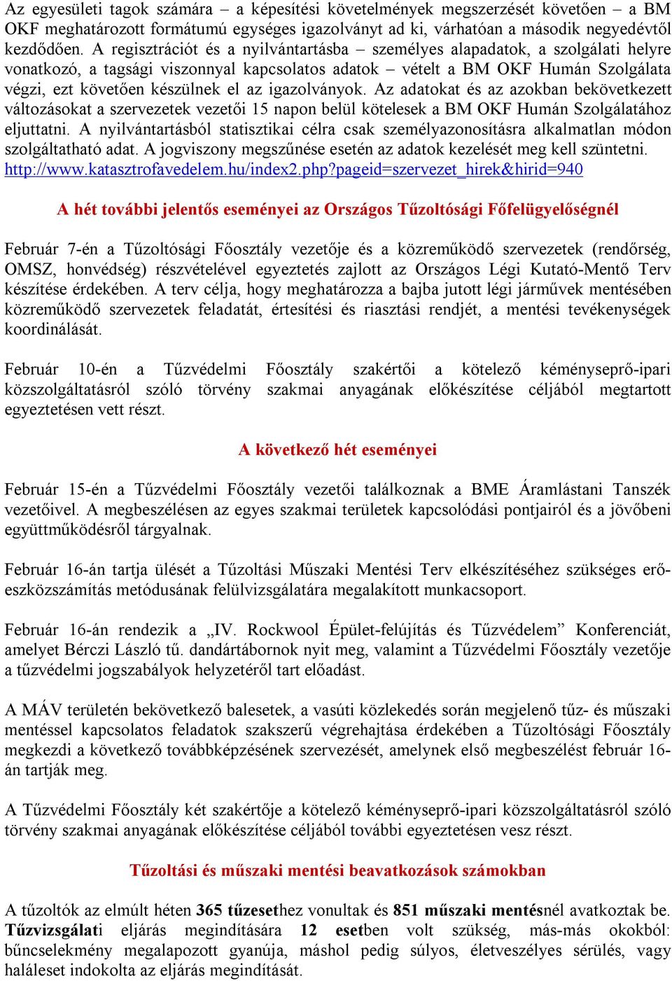 igazolványok. Az adatokat és az azokban bekövetkezett változásokat a szervezetek vezetői 15 napon belül kötelesek a BM OKF Humán Szolgálatához eljuttatni.