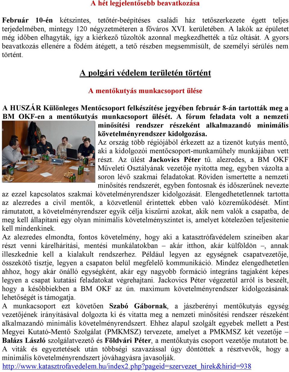 A gyors beavatkozás ellenére a födém átégett, a tető részben megsemmisült, de személyi sérülés nem történt.