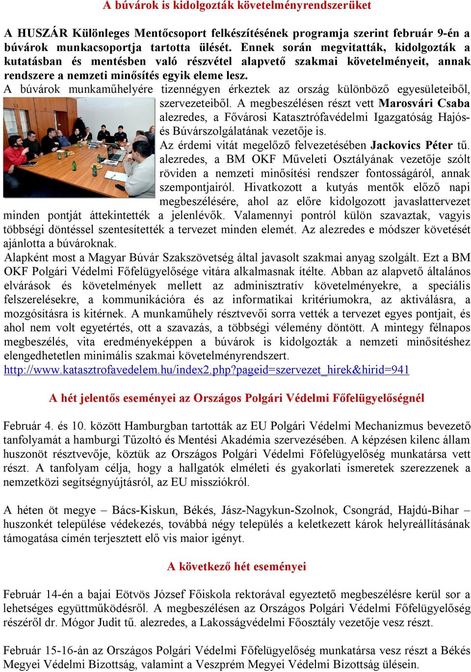 A búvárok munkaműhelyére tizennégyen érkeztek az ország különböző egyesületeiből, szervezeteiből.