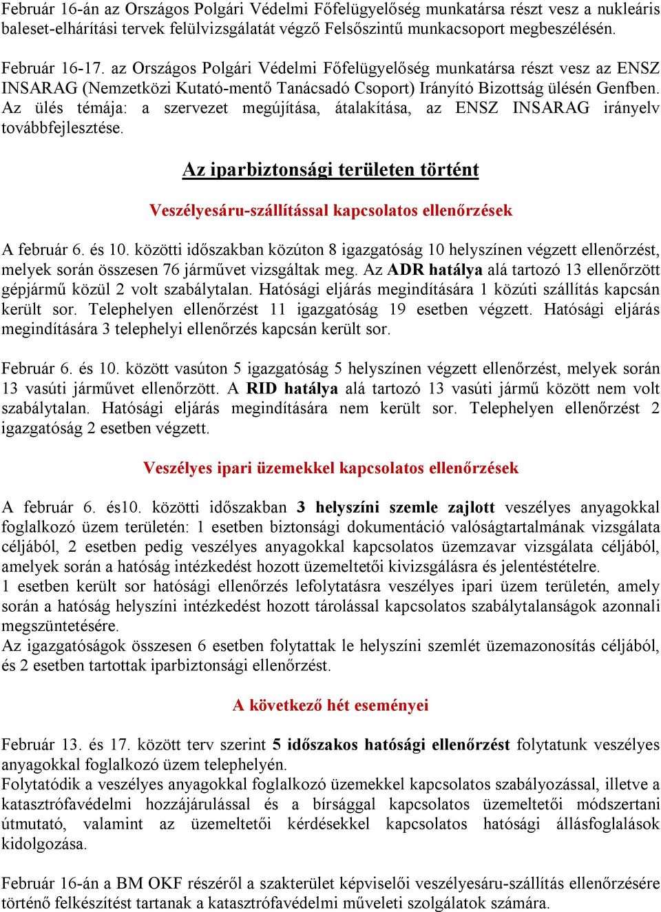 Az ülés témája: a szervezet megújítása, átalakítása, az ENSZ INSARAG irányelv továbbfejlesztése. Az iparbiztonsági területen történt Veszélyesáru-szállítással kapcsolatos ellenőrzések A február 6.